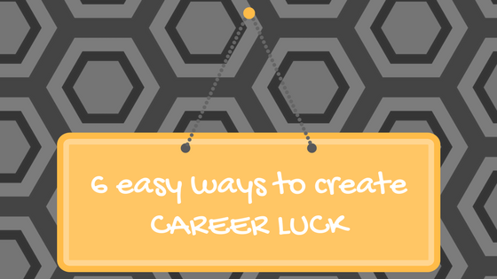 6 easy ways to create Career Luck